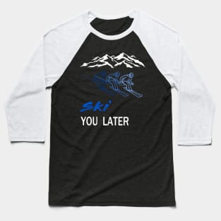 ski you later winter sports ski racing Design Gift Baseball T-Shirt